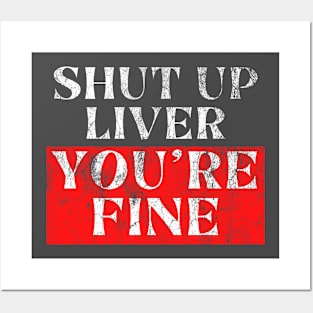 Shut Up Liver You're Fine, Beer Drinking Fun Posters and Art